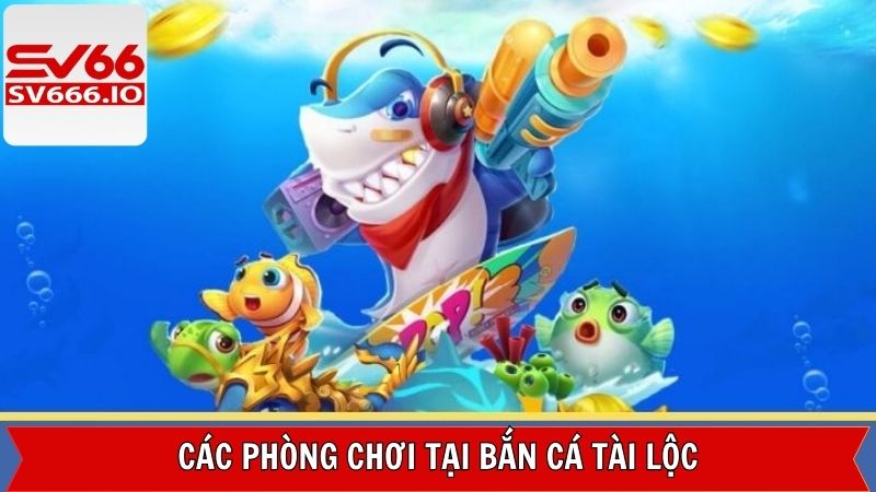 Các bàn chơi được thiết lập trong bắn cá Tài Lộc