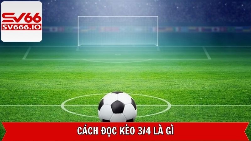 Kèo 3/4 Là Gì - Hình Thức Cược Kịch Tính, Thú Vị Trong Thể Thao 3 Luật chơi kèo 3/4 là gì cho hội viên