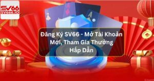 Đăng Ký SV66 - Mở Tài Khoản Mới, Tham Gia Thưởng Hấp Dẫn