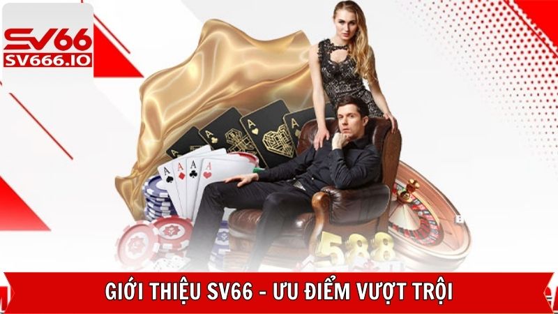 Giới thiệu Sv66 với những ưu điểm tiêu biểu nhất