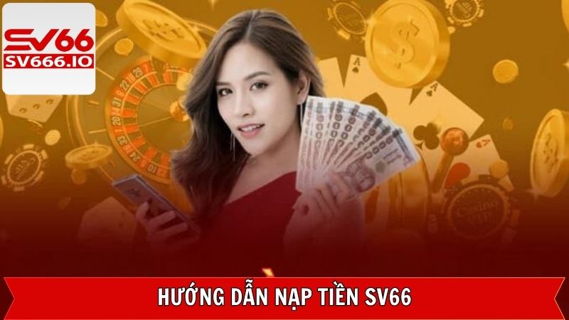 Nạp Tiền SV66 - Hướng Dẫn Quy Trình Hiệu Quả Với Vài Phút 3 Các thao tác nạp tiền SV66 chỉ trong tích tắc