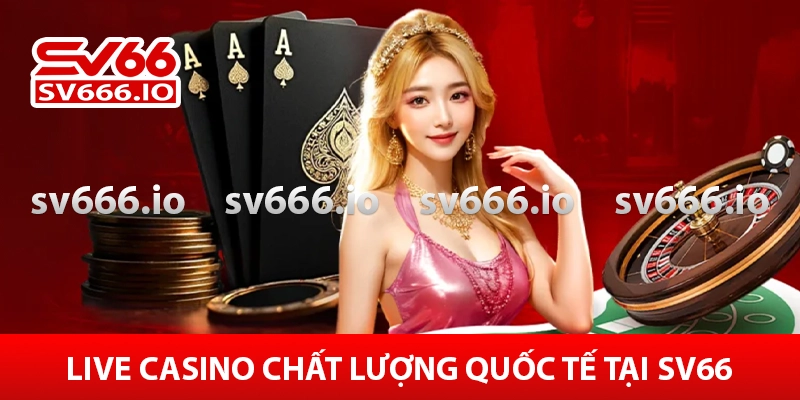 Live Casino chất lượng quốc tế