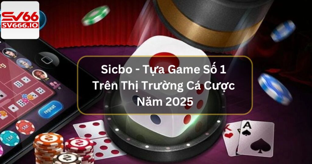 Sicbo - Đắm Chìm Trong Siêu Phẩm Cá Cược Lôi Cuốn Tại SV66 1 Sicbo - Tựa Game Số 1 Trên Thị Trường Cá Cược Năm 2025