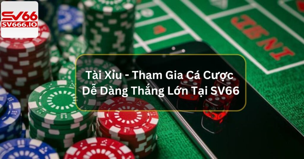 Tài Xỉu - Tham Gia Cá Cược Dễ Dàng Thắng Lớn Tại SV66 4 Tài Xỉu - Tham Gia Cá Cược Dễ Dàng Thắng Lớn Tại SV66