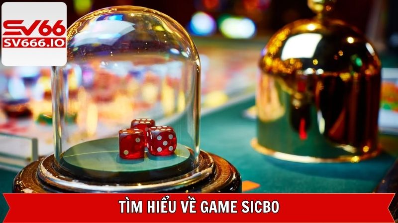Giới thiệu về siêu phẩm Sicbo kinh điển