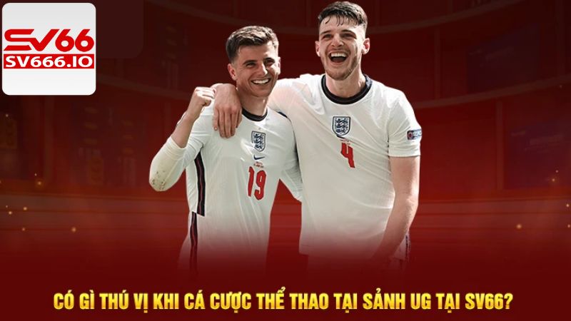 Ưu điểm khi cá độ tại United Gaming SV66
